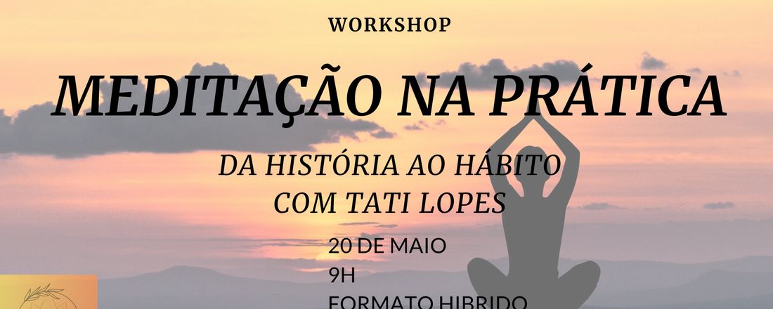 MEDITAÇÃO NA PRATICA - WORKSHOP DE MEDITAÇÃO DA HISTÓRIA AO HÁBITO