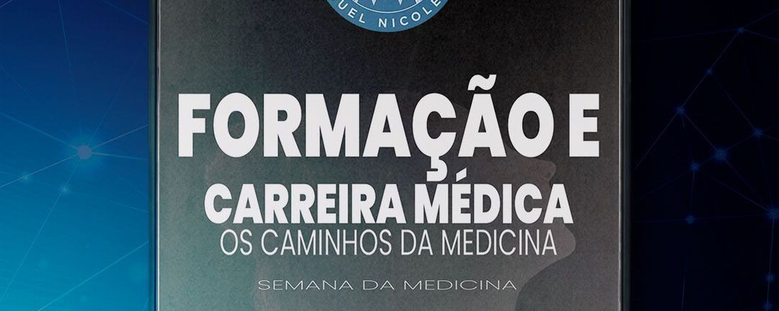 XII SEMANA ACADÊMICA DE MEDICINA - Formação e carreira médica - Os caminhos da Medicina