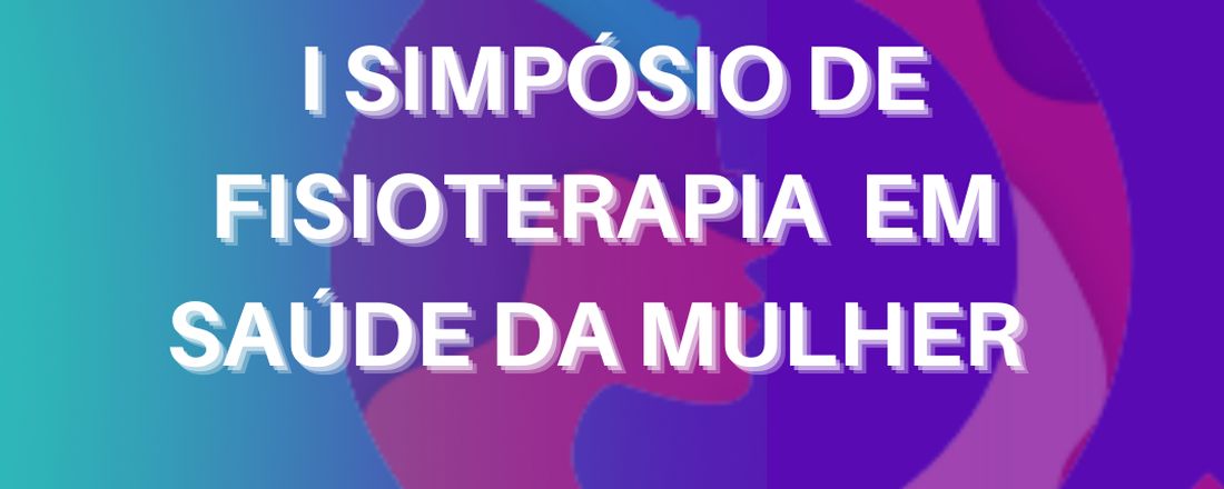 1° Simpósio de Fisioterapia em Saúde da Mulher