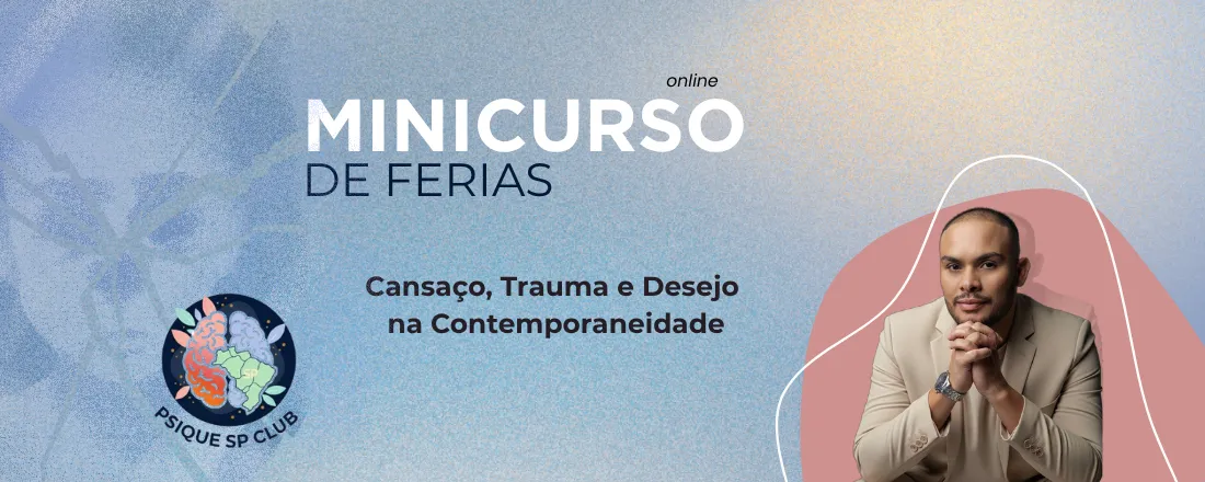 Minicurso - Cansaço, trauma e desejo na contemporaneidade