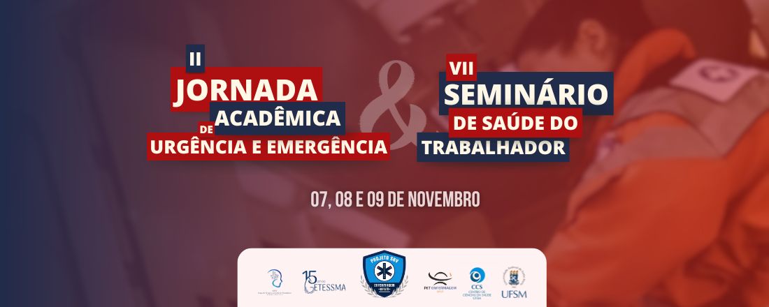 II Jornada Acadêmica de Enfermagem em Urgência e Emergência e VII Seminário de Saúde do Trabalhador