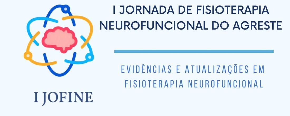 I JORNADA DE FISIOTERAPIA NEUROFUNCIONAL DO AGRESTE: EVIDÊNCIAS E ATUALIZAÇÕES NA FISIOTERAPIA NEUROFUNCIONAL