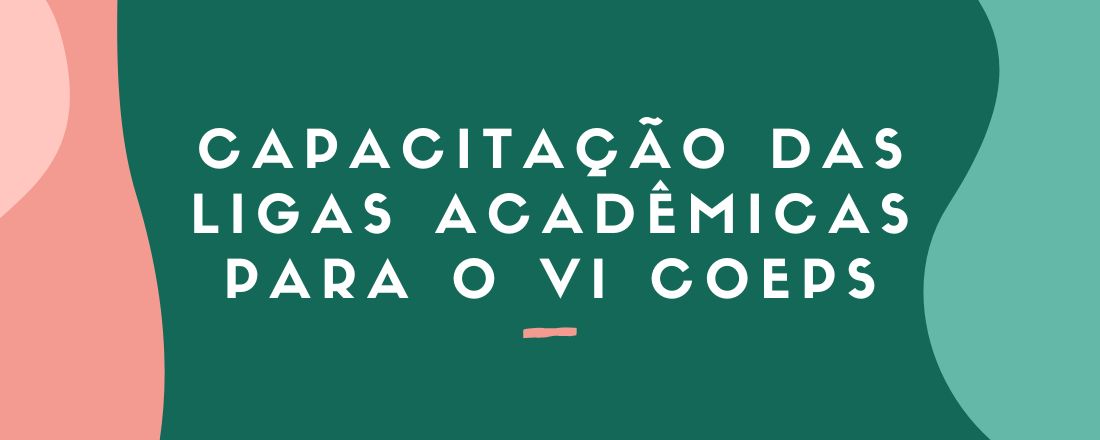 Capacitação das Ligas Acadêmicas para o VI COEPS - Araguari