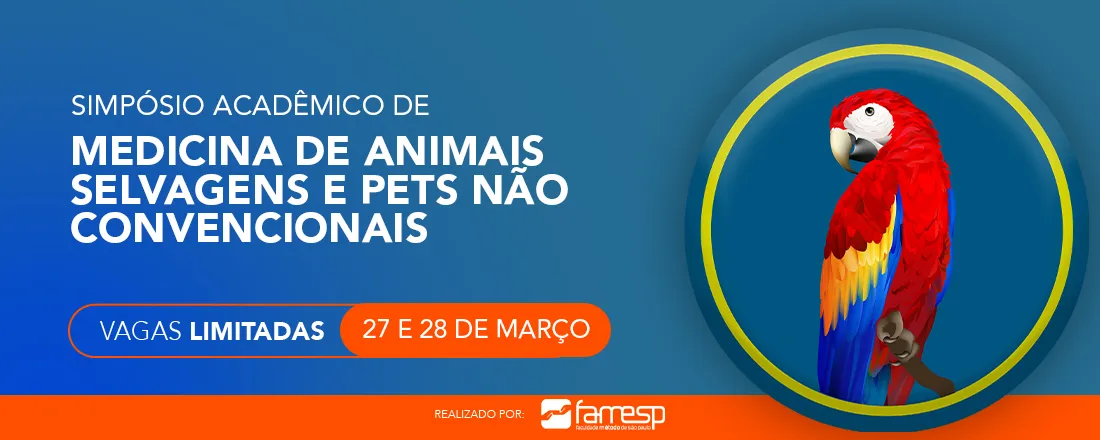 1° Simpósio Acadêmico de Medicina de Animais Selvagens e Pets Não Convencionais - FAMESP