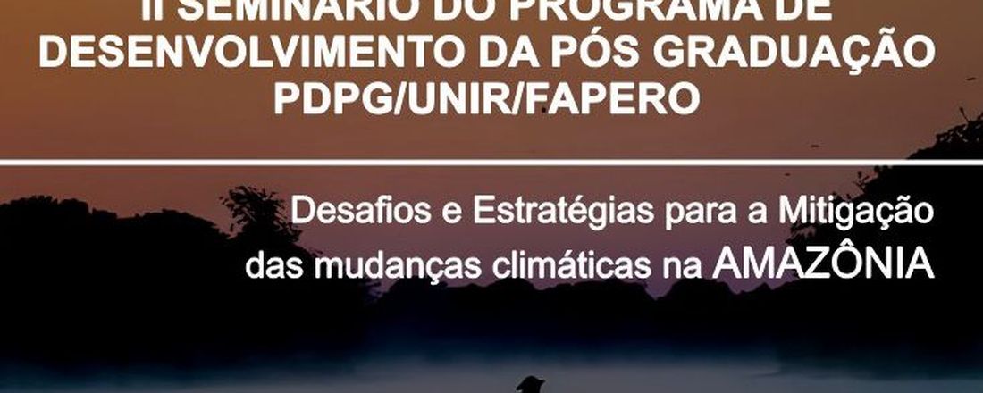 II SEMINÁRIO DO PROGRAMA DE DESENVOLVIMENTO DA PÓS GRADUAÇÃO PDPG/ UNIR/ FAPERO