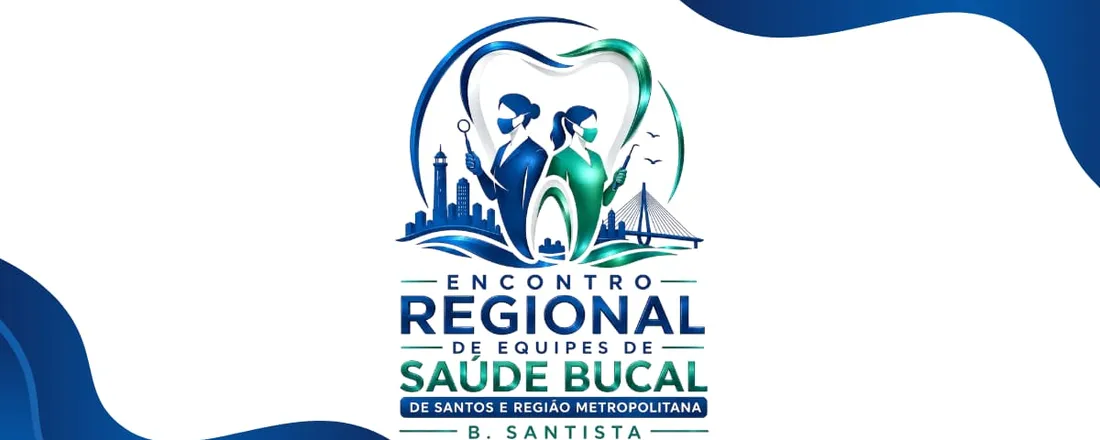 ERESB SANTOS - ENCONTRO REGIONAL DE EQUIPES DE SAÚDE BUCAL DE SANTOS E REGIÃO METROPOLITANA BAIXADA SANTISTA