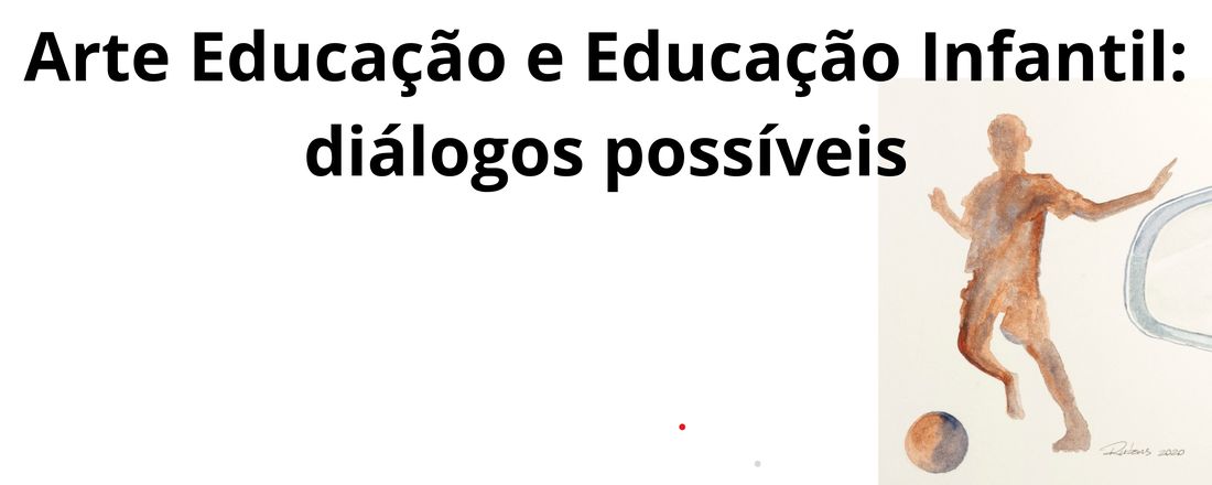 Arte Educação e Educação Infantil: diálogos possíveis