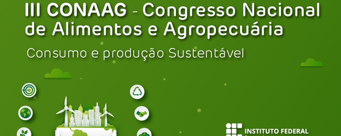 III CONAAG - Congresso Nacional de Alimentos e Agropecuária: Consumo e produção sustentável