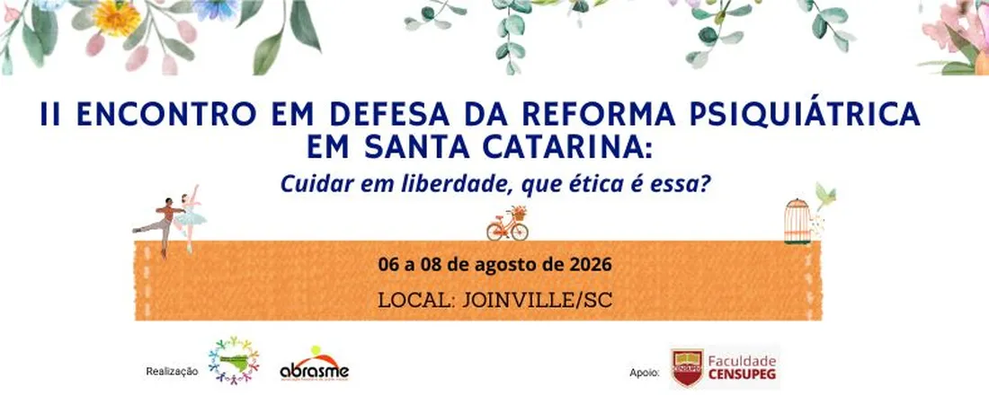 II ENCONTRO EM DEFESA DA REFORMA PSIQUIÁTRICA EM SANTA CATARINA: Cuidar em liberdade, que ética é essa?