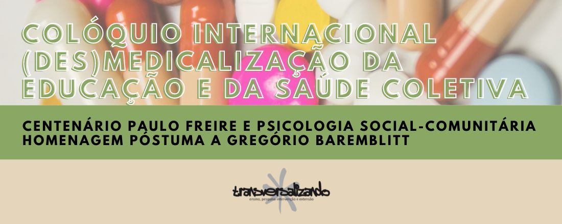 Colóquio Internacional (des)medicalização da Educação e da Saúde Coletiva - Centenário Paulo Freire e Psicologia Social-comunitária - Homenagem póstuma a Gregório Baremblitt