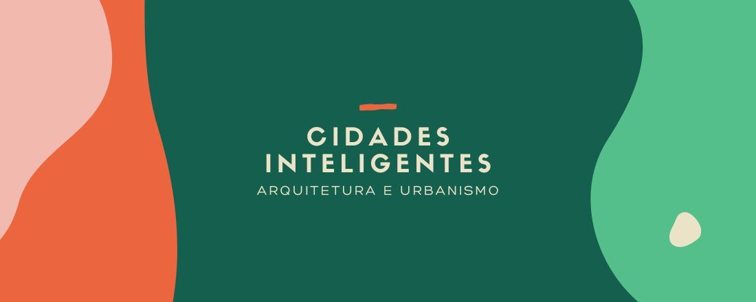 CIDADES INTELIGENTES - Olhar Multidisciplinar do Curso de Arquitetura e Urbanismo