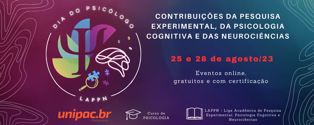 Dia do Psicólogo 2023 - UNIPAC Barbacena: Contribuições da Pesquisa Experimental, da Psicologia Cognitiva e das Neurociências