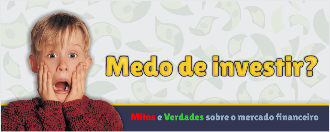 Medo de investir?! Mitos e verdades do mercado financeiro