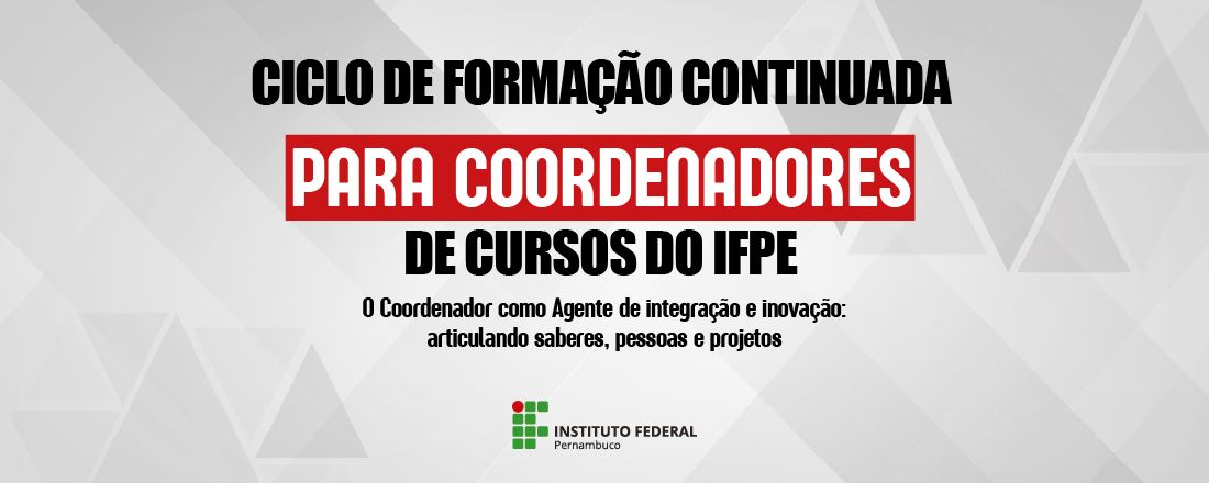 Ciclo de formações continuadas para coordenadores de cursos do IFPE - Módulo 1