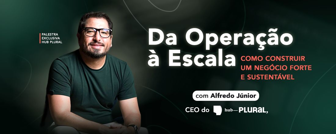 Da Operação à Escala – Como Construir um Negócio Forte e Sustentável