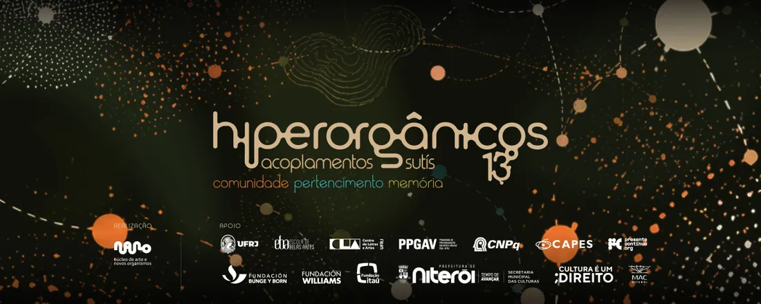 Hiperorgânicos 13 - Simpósio Internacional de Pesquisa em Arte, Hibridização, Biotelemática e Transculturalidades