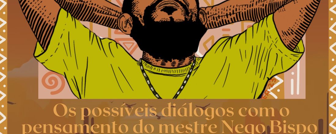 I COLÓQUIO CONFLUÊNCIAS CONTRACOLONIAIS: DIÁLOGOS POSSÍVEIS COM O PENSAMENTO DO MESTRE NEGO BISPO