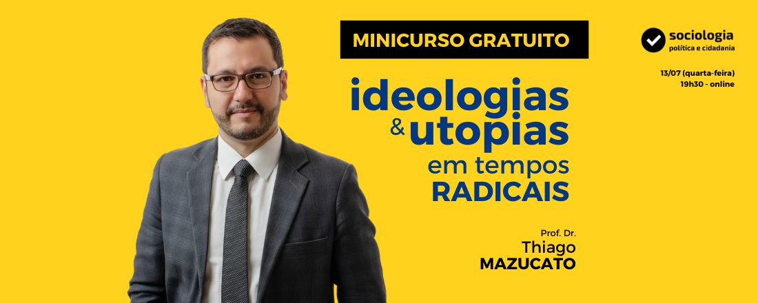 Minicurso Ideologias e Utopias em Tempos Radicais