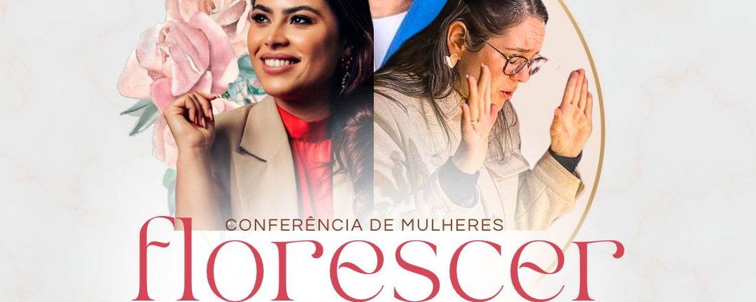 CONFERENCIA DE MULHERES FLORESCER