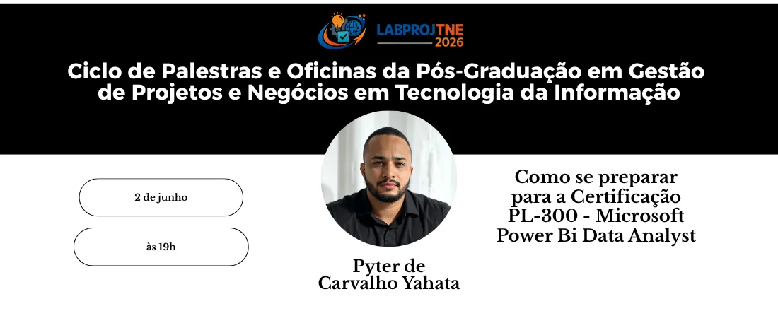 Ciclo de Palestras e Oficinas do LabPROJTNE 2026 - Como se preparar para a Certificação PL-300 - Microsoft Power Bi Data Analyst