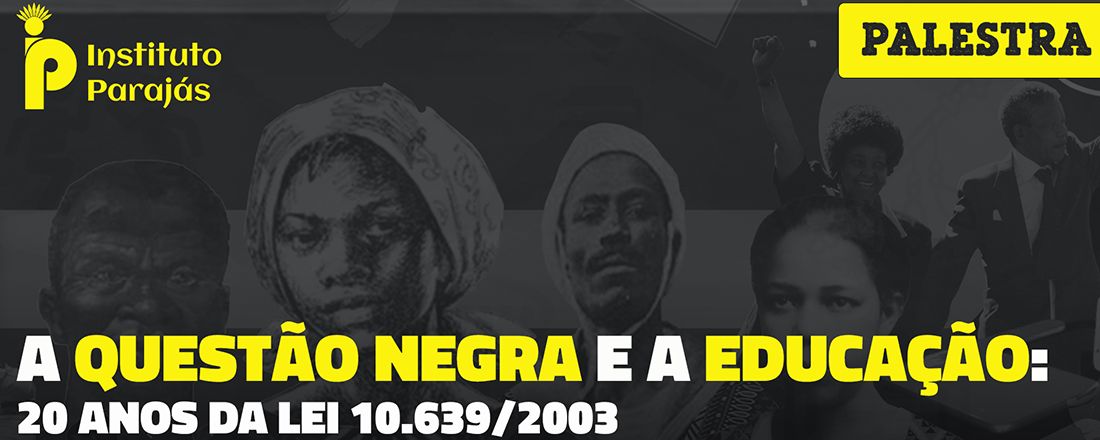 Palestra - A Questão Negra e a Educação: 20 anos da lei 10.639/2003