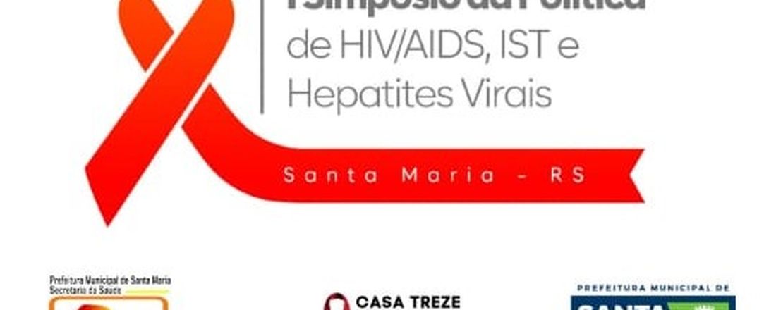 | Simpósio da Política de HIV/AIDS, IST e Hepatites Virais de Santa Maria: A Rede de Atenção à Saúde e o Enfrentamento às ISTS