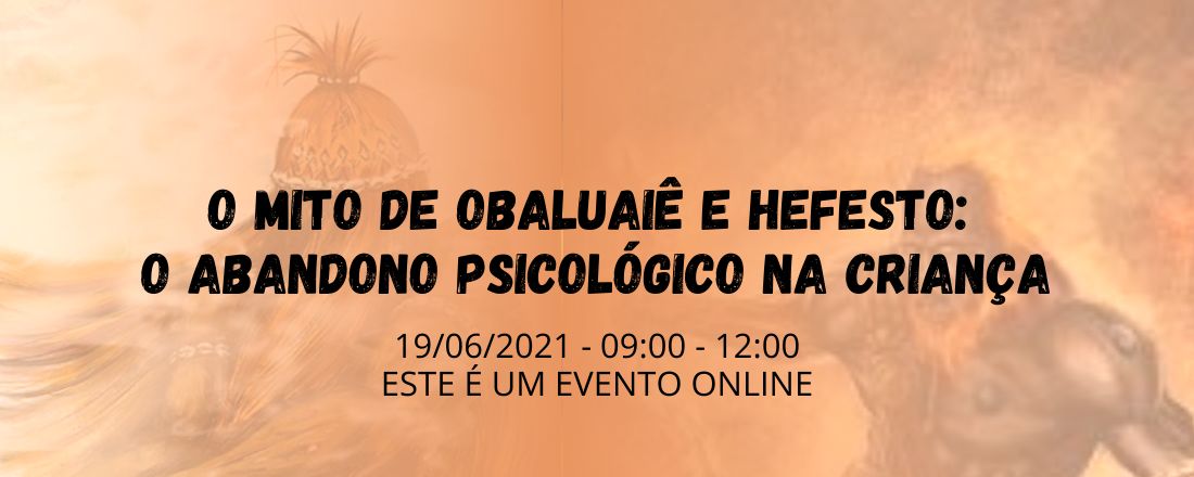 O mito de Obaluaiê e Hefesto: o abandono psicológico na criança