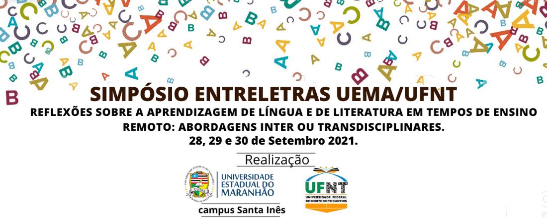 I SIMPÓSIO INTERNACIONAL ENTRELETRAS UEMA/UFNT REFLEXÕES SOBRE A APRENDIZAGEM DE LÍNGUA E DE LITERATURA EM TEMPOS DE ENSINO REMOTO: ABORDAGENS INTER OU TRANSDISCIPLINARES