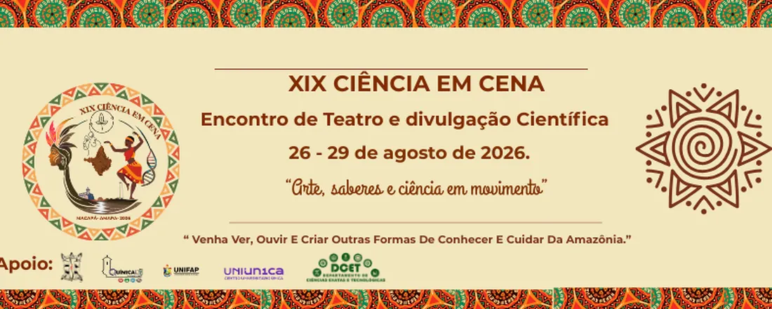 XIX CIÊNCIA EM CENA: ENCONTRO DE TEATRO E DIVULGAÇÃO CIENTÍFICA Workshop Ciência em Cena: Ciências ancestrais