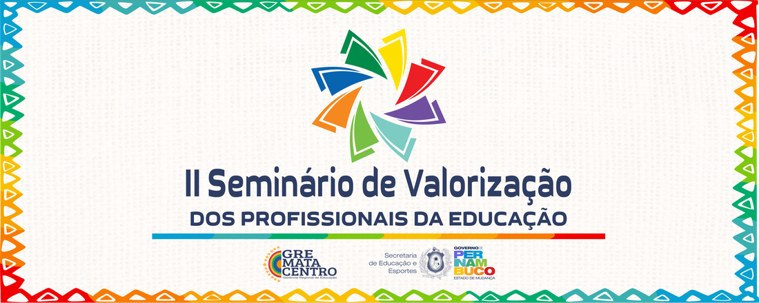 II SEMINÁRIO DE VALORIZAÇÃO DOS PROFISSIONAIS DA EDUCAÇÃO DA GRE MATA CENTRO