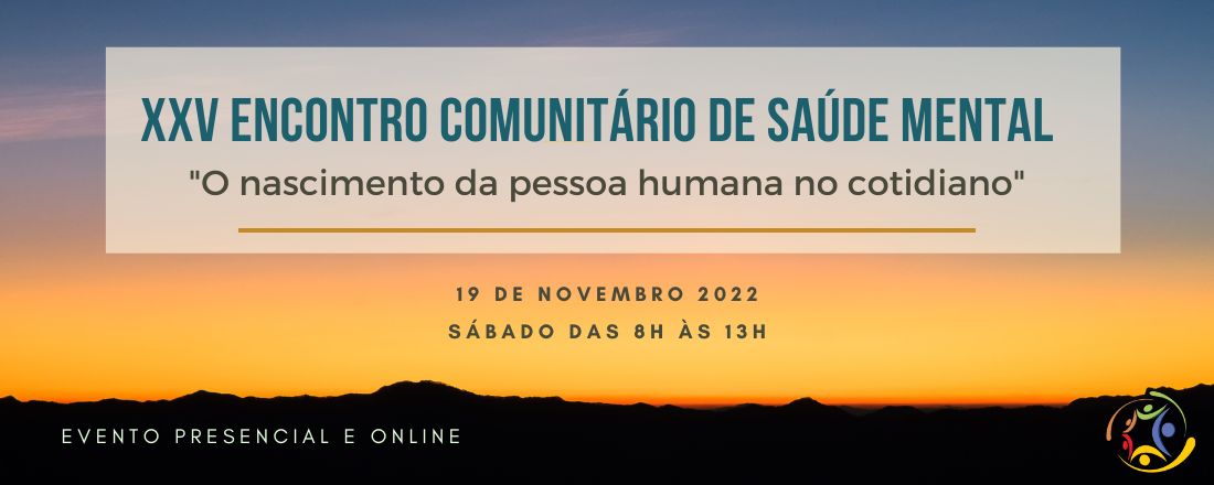 XXV Encontro Comunitário de Saúde Mental: O nascimento da pessoa humana no cotidiano