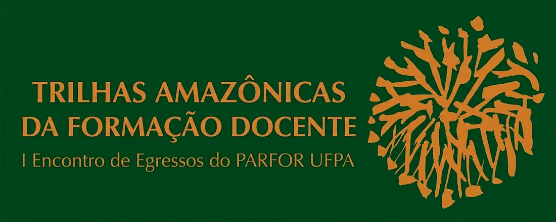 TRILHAS AMAZÔNICAS DA FORMAÇÃO DOCENTE: I Encontro de Egressos do PARFOR-UFPA