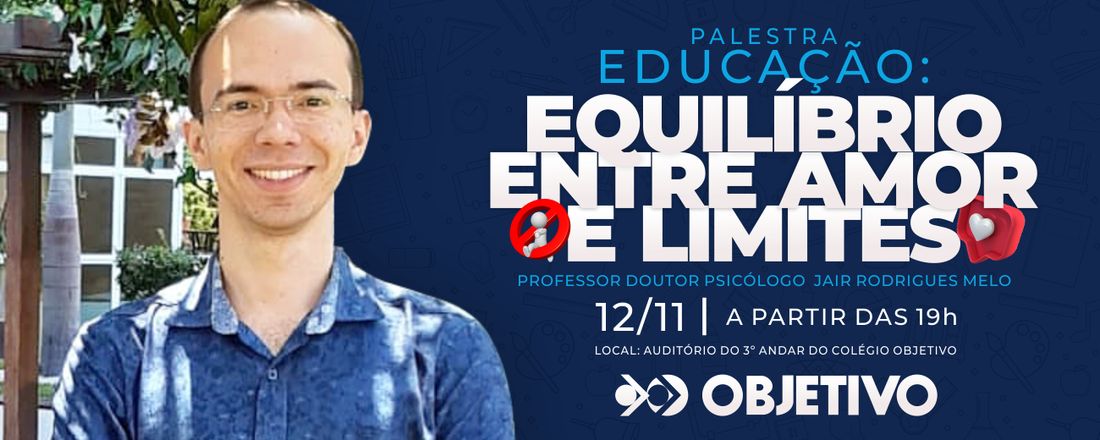 PALESTRA: "EDUCAÇÃO: EQUILÍBRIO ENTRE AMOR E LIMITES"