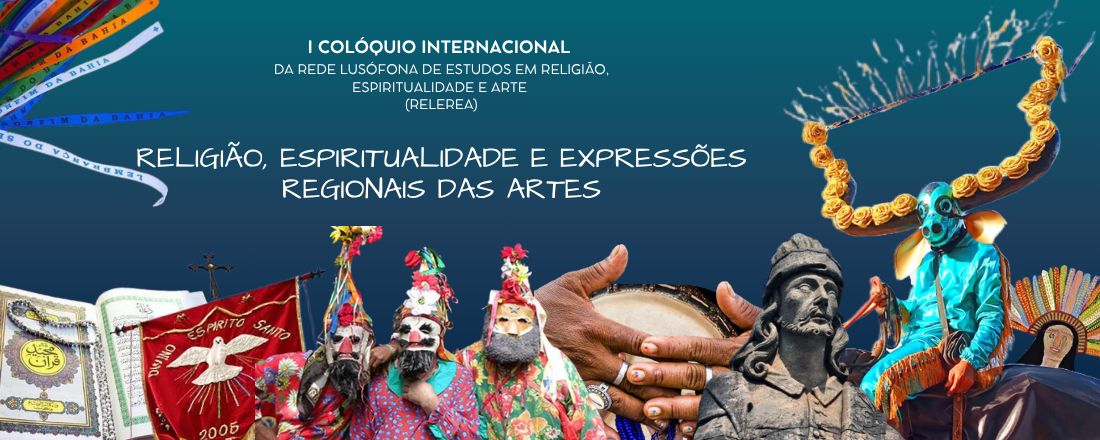 I COLÓQUIO INTERNACIONAL DA REDE LUSÓFONA DE ESTUDOS EM RELIGIÃO, ESPIRITUALIDADE E ARTE (RELEREA)