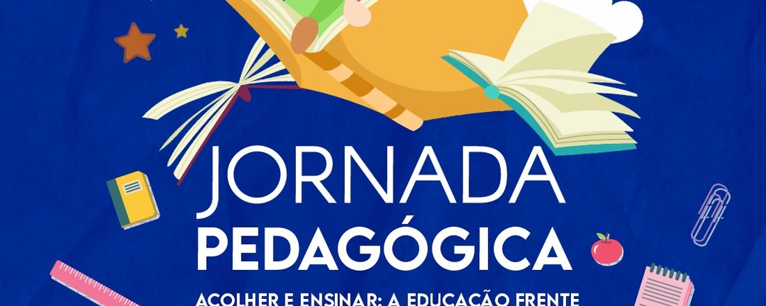 Jornada Pedagógica: Acolher e Ensinar: A Educação Frente aos Desafios da Atualidade!