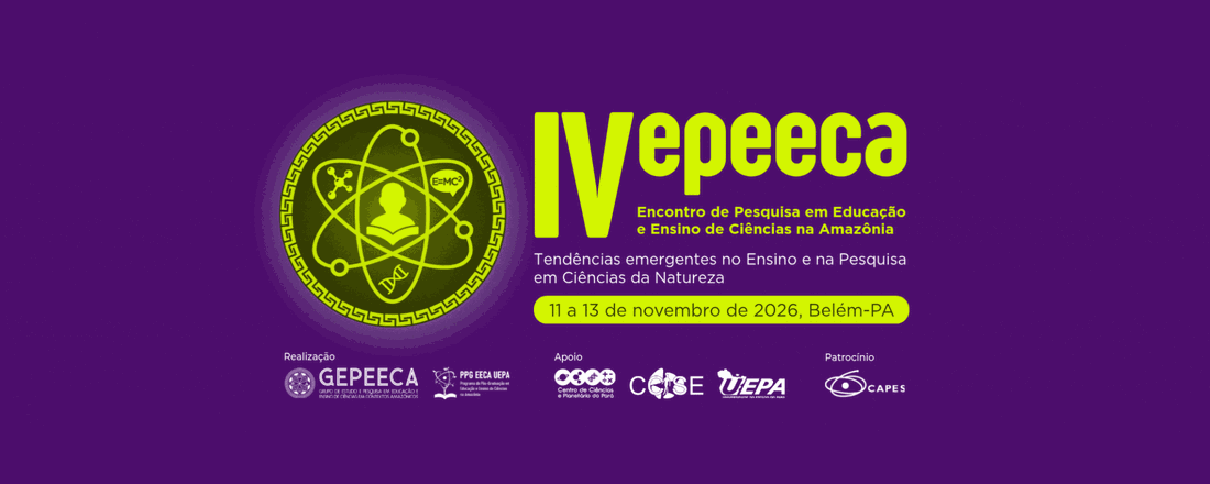 IV Encontro de Pesquisa em Educação e Ensino de Ciências na Amazônia (EPEECA)