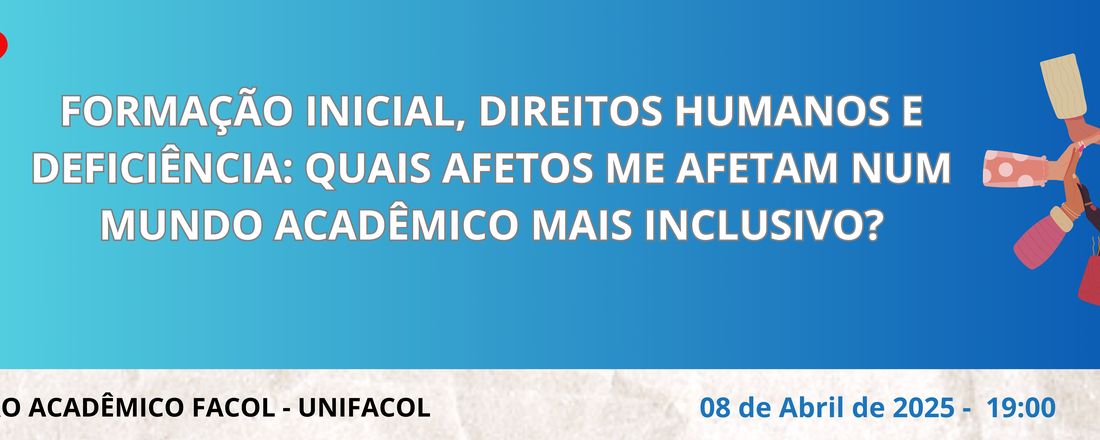 FORMAÇÃO INICIAL, DIREITOS HUMANOS E DEFICIÊNCIA: QUAIS AFETOS ME AFETAM NUM MUNDO ACADÊMICO MAIS INCLUSIVO?