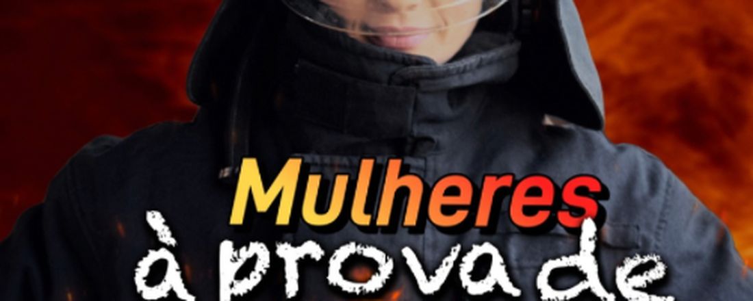 Mulheres à Prova de Fogo