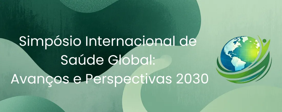 Simpósio Internacional de Saúde Global: Avanços e Perspectivas 2030