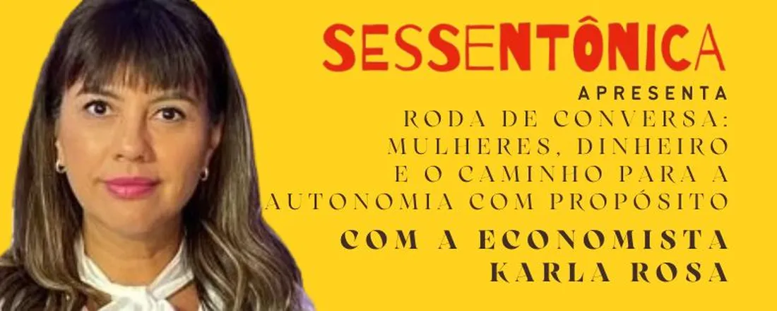 Sessentônica Apresenta: Roda de Conversa Mulheres e Dinheiro