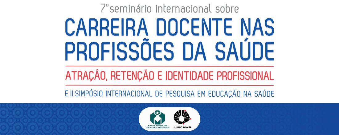 7º Seminário Internacional sobre Carreira Docente nas Profissões da Saúde e II Simpósio Internacional de Pesquisa em Educação na Saúde