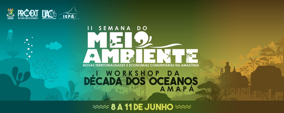 II SEMANA DO MEIO AMBIENTE | I WORKSHOP DA DÉCADA DO OCEANO - AMAPÁ