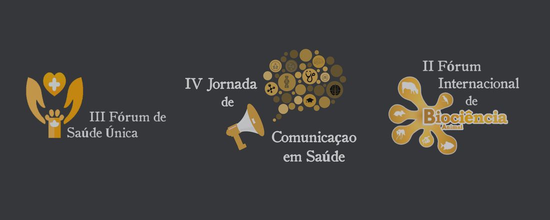 IV Jornada de Comunicação em Saúde, III Fórum de Saúde Única e II Fórum Internacional de Biociência Animal