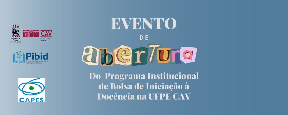 EVENTO DE ABERTURA DO PROGRAMA INSTITUCIONAL DE BOLSAS DE INICIAÇÃO À DOCÊNCIA NA UFPE CAV