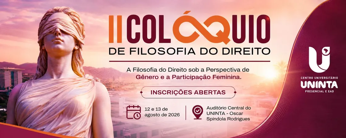 II COLÓQUIO DE FILOSOFIA DO DIREITO DO CENTRO UNIVERSITÁRIO – UNINTA - A Filosofia do Direito sob a Perspectiva de Gênero e a Participação Feminina