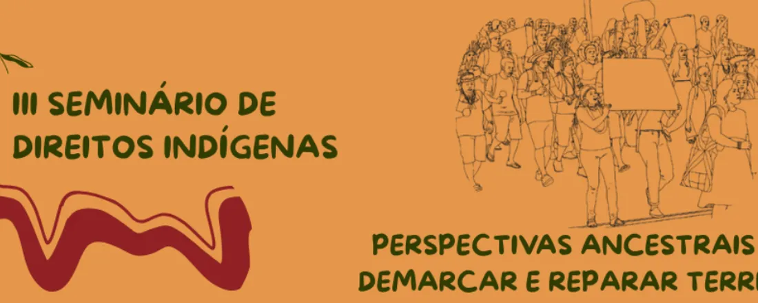 III Seminário de Direitos Indígenas: Perspectivas Ancestrais para Demarcar e Reparar Territórios