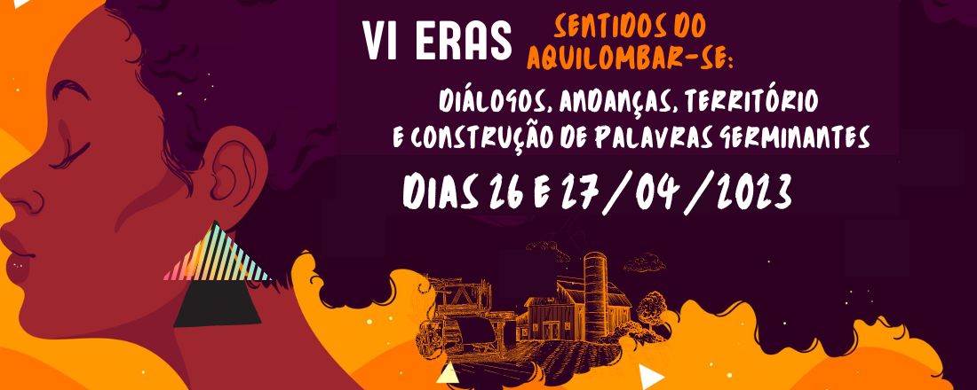 VI Encontro de Relações Raciais e Sociedade (ERAS): Sentidos do aquilombar-se: diálogos, andanças, território e construção de palavras germinantes