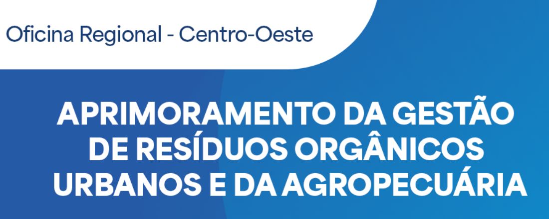 Oficina Regional Centro-Oeste: Aprimoramento da Gestão de Resíduos Orgânicos Urbanos e da Agropecuária