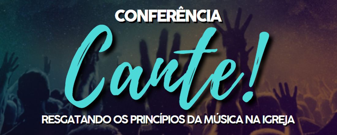 Conferência CANTE!