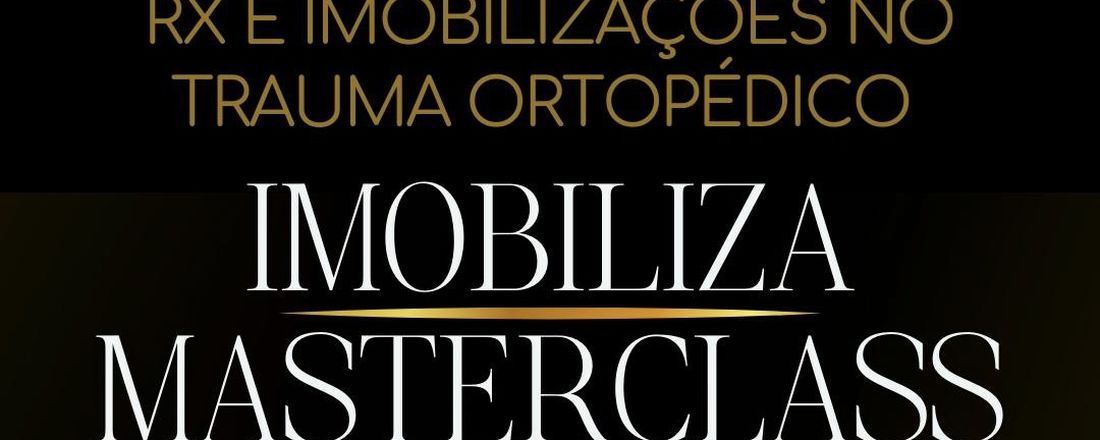 Imobiliza Masterclass - RX e Imobilizações no Trauma Ortopédico